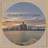 Detroit River Stories