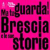 MA TU GUARDA! BRESCIA E LE SUE STORIE cover