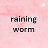 raining worm