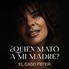 Quién Mató a mi Madre: El Caso Fefer portada