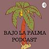 Bajo La Palma Podcast