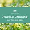 Australian Citizenship - Our Common Bond
