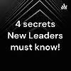 4 secrets New Leaders must know!