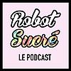 Robot Sucré, Le Podcast