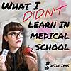 WIDLIMS - What I Didn't Learn in Medical School