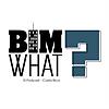 BIM WHAT?