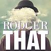 Rodger That
