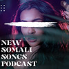 New Somali Songs Podcast