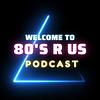 80'S R US PODCAST