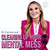 CLEANING UP THE MENTAL MESS with Dr. Caroline Leaf