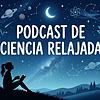 Suenos Sciencia | Podcast de ciencia para dormir y relajarse portada