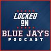 Locked On Blue Jays - Daily Podcast On The Toronto Blue Jays