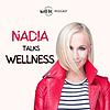 Nadia Talks Wellness