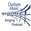 Durham Music Singing Podcast