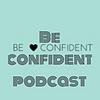 Be confident podcast