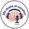 Me duele el cerebro - El podcast de heila portada