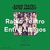 Radio Teatro Entre Amigos