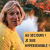 Au secours ! Je suis hypersensible !