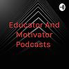 Educator And Motivator Podcasts ❤❤❤👍👍