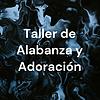 Taller de Alabanza y Adoración