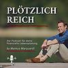 PLÖTZLICH REICH - Der Podcast für deine finanzielle Lebensplanung - by Markus Marquardt