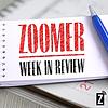 Zoomer Week in Review