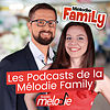 Les Podcasts de la Mélodie Family - Le Podcast