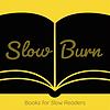 Slow Burn: Books for Slow Readers
