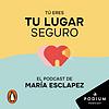 Tú eres tu lugar seguro. El podcast de María Esclapez