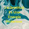 La Gratitud Es Una Energía Poderosa