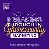 Breaking Through in Cybersecurity Marketing