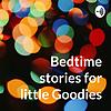 Bedtime stories for little Goodies