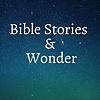 Bible Stories and Wonder