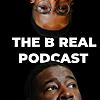The B Real Podcast