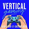 Vertical Gaming : Jeux vidéo et culture geek