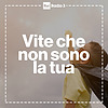 Vite che non sono la tua - Radio3