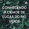 CONHECENDO A CIDADE DE LUCAS DO RIO VERDE