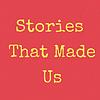 Stories That Made Us