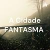 A Cidade FANTASMA portada
