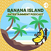 Banana Island - Podcast 🍌🍌