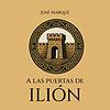 A las puertas de Ilión - (La Ilíada y la Odisea) cover
