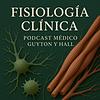 FISIOLOGÍA CLÍNICA | Podcast Médico Guyton y Hall portada