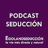 Podcast de Egoland Seduccion