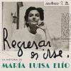 Regresar es irse | La historia de María Luisa Elío