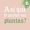¿Así que te gustan las plantas?
