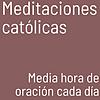 Meditaciones católicas