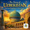 The Story of Uzbekistan: Silk Road Kingdoms and Soviet Legacy — Fexingo History