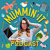 Mummin' It Podcast