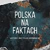 Polska na Faktach - Historie (nie tylko) Kryminalne