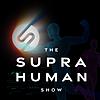 The Supra Human Show